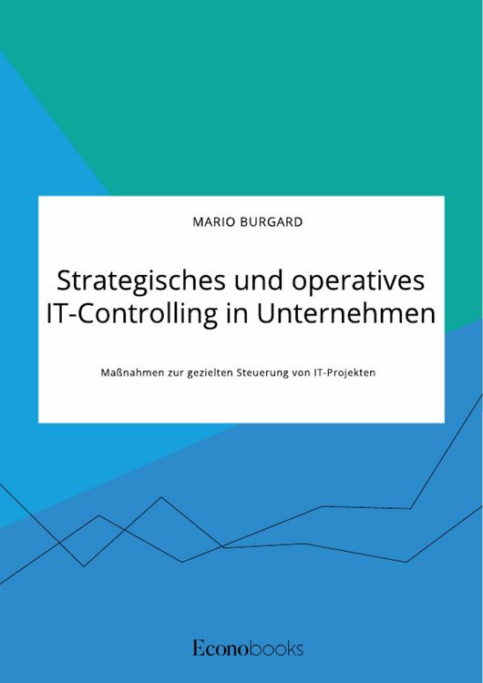 Produktbild: Strategisches und operatives IT-Controlling in Unternehmen. Ma&szlig;nahmen zur gezielten Steuerung von IT-Projekten