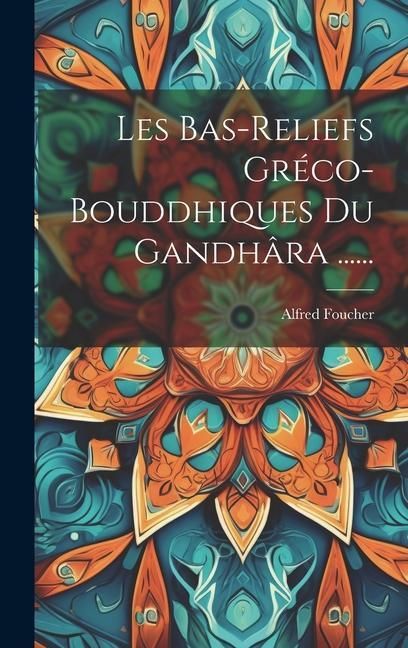 Produktbild: Les Bas-reliefs Gr&eacute;co-bouddhiques Du Gandh&acirc;ra ......