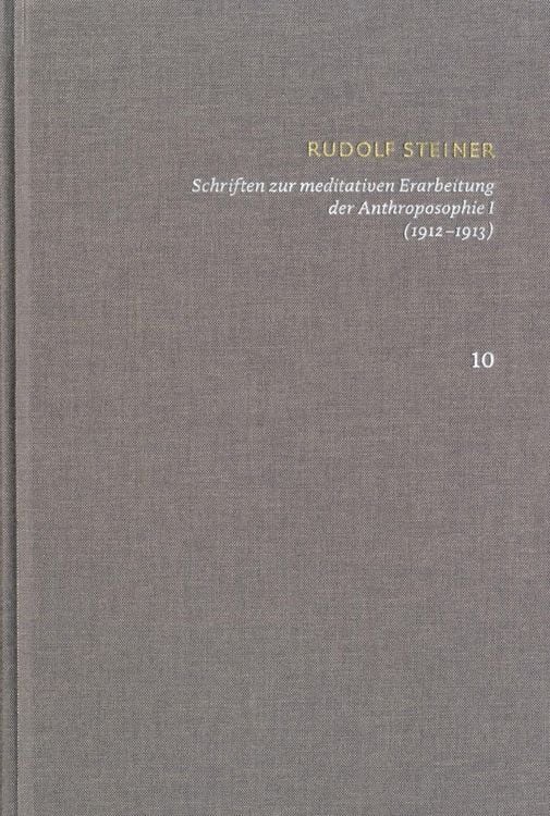 Produktbild: Rudolf Steiner: Schriften. Kritische Ausgabe / Band 10: Schriften zur meditativen Erarbeitung der Anthroposophie I (1912-1913)