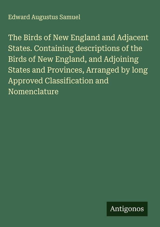Produktbild: The Birds of New England and Adjacent States. Containing descriptions of the Birds of New England, and Adjoining States and Provinces, Arranged by lon