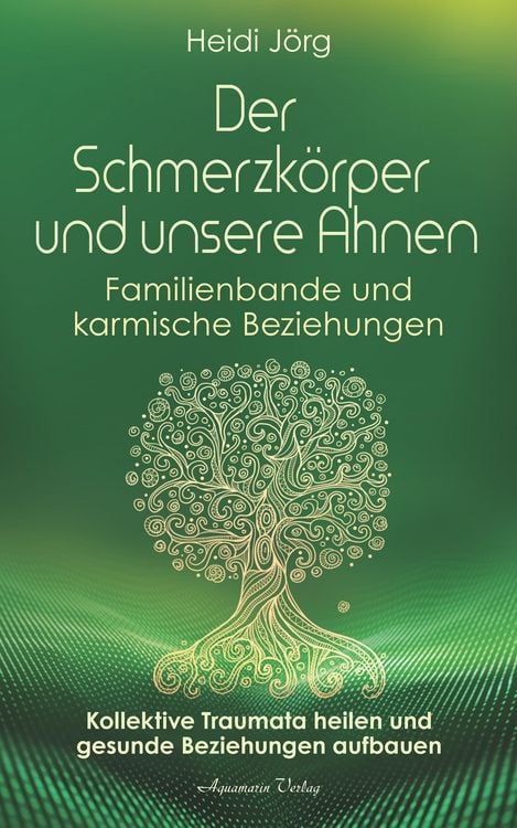 Produktbild: Der Schmerzk&ouml;rper und unsere Ahnen. Kollektive Traumata heilen und gesunde Beziehungen aufbauen