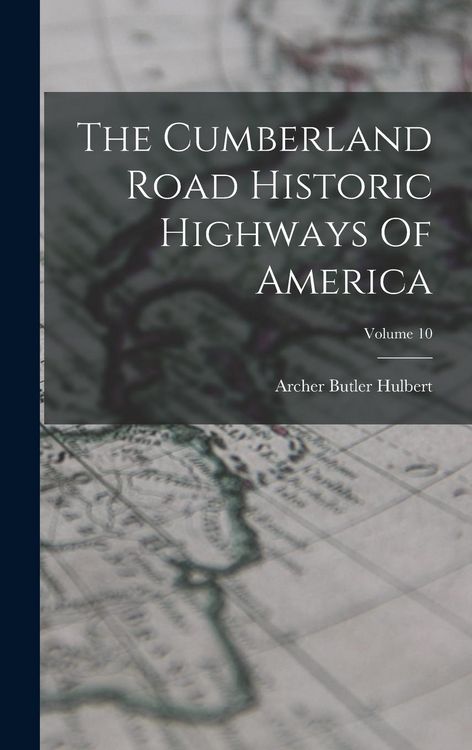 Produktbild: The Cumberland Road Historic Highways Of America; Volume 10