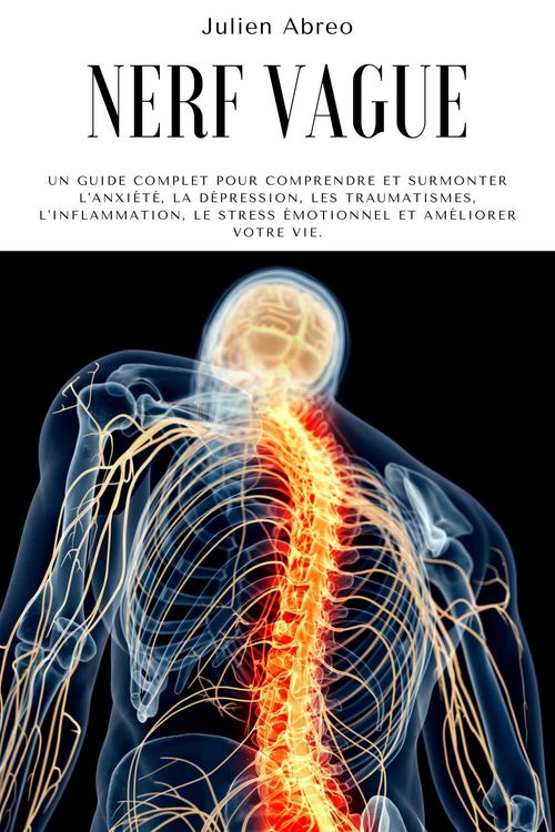 Produktbild: Nerf Vague: Un guide complet pour comprendre et surmonter l'anxi&eacute;t&eacute;, la d&eacute;pression, les traumatismes, l'inflammation, le stress &eacute;motionnel et am&eacute;liore