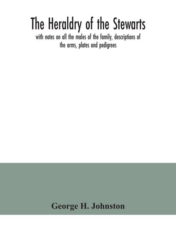 Produktbild: The heraldry of the Stewarts, with notes on all the males of the family, descriptions of the arms, plates and pedigrees