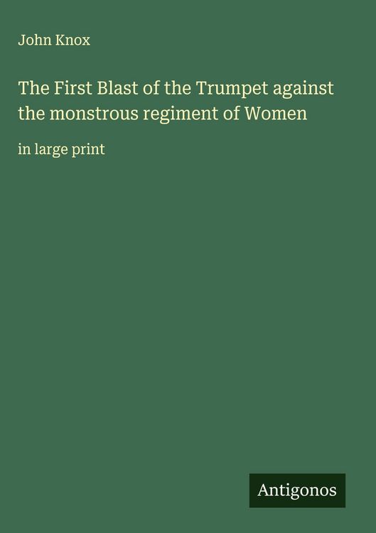 Produktbild: The First Blast of the Trumpet against the monstrous regiment of Women