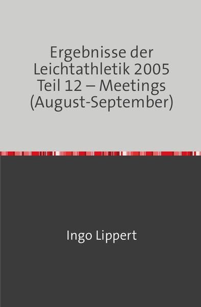 Produktbild: Ergebnisse der Leichtathletik 2005 Teil 12 &ndash; Meetings (August-September)