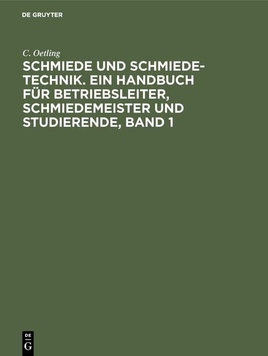 Produktbild: Schmiede und Schmiede-Technik. Ein Handbuch f&uuml;r Betriebsleiter, Schmiedemeister und Studierende, Band 1