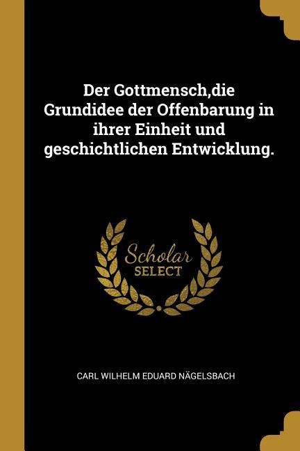 Produktbild: Der Gottmensch, Die Grundidee Der Offenbarung in Ihrer Einheit Und Geschichtlichen Entwicklung.