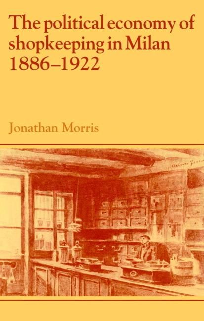 Produktbild: The Political Economy of Shopkeeping in Milan, 1886 1922