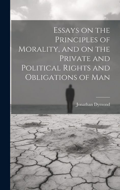 Produktbild: Essays on the Principles of Morality, and on the Private and Political Rights and Obligations of Man