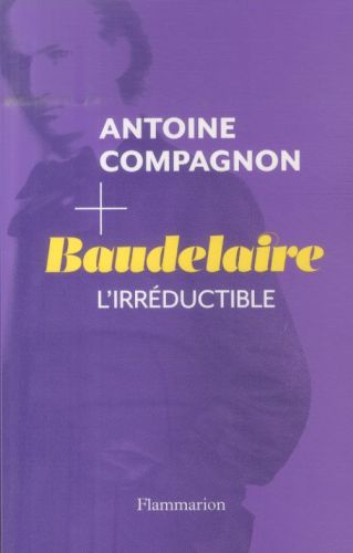 Produktbild: Baudelaire, l'irr&eacute;ductible