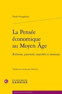 Produktbild: La pens&eacute;e &eacute;conomique au Moyen Age : richesse, pauvret&eacute;, march&eacute;s et