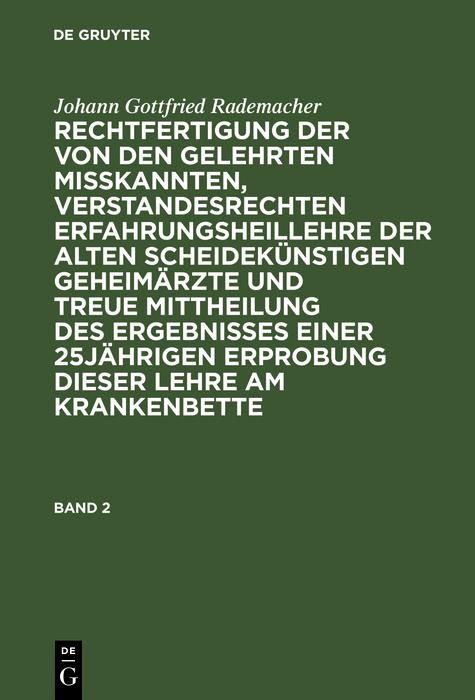 Produktbild: Johann Gottfried Rademacher: Rechtfertigung der von den Gelehrten misskannten, verstandesrechten Erfahrungsheillehre der alten scheidek&uuml;nstigen Geheim