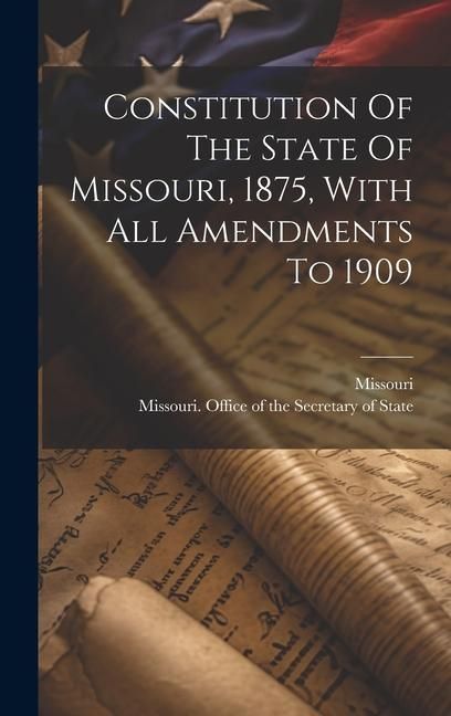 Produktbild: Constitution Of The State Of Missouri, 1875, With All Amendments To 1909