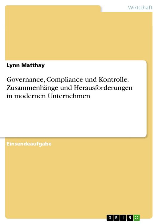Produktbild: Governance, Compliance und Kontrolle. Zusammenh&auml;nge und Herausforderungen in modernen Unternehmen