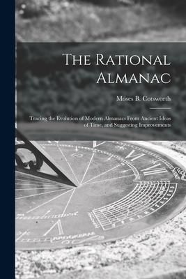Produktbild: The Rational Almanac: Tracing the Evolution of Modern Almanacs From Ancient Ideas of Time, and Suggesting Improvements