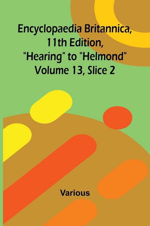 Produktbild: Encyclopaedia Britannica, 11th Edition, "Hearing" to "Helmond" Volume 13, Slice 2