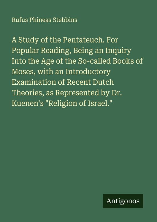 Produktbild: A Study of the Pentateuch. For Popular Reading, Being an Inquiry Into the Age of the So-called Books of Moses, with an Introductory Examination of Rec