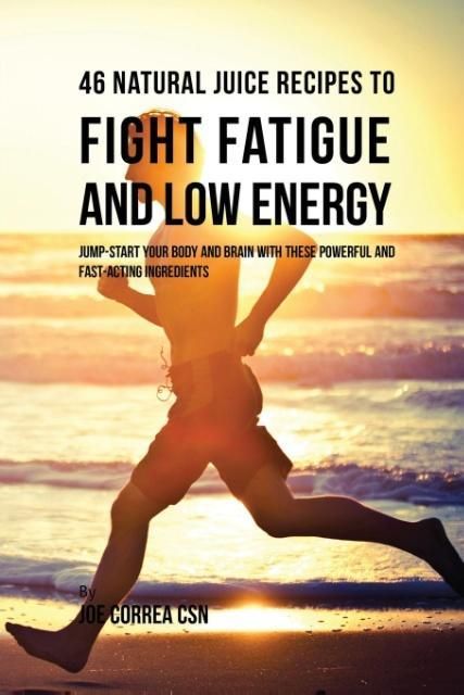 Produktbild: 46 Natural Juice Recipes to Fight Fatigue and Low Energy