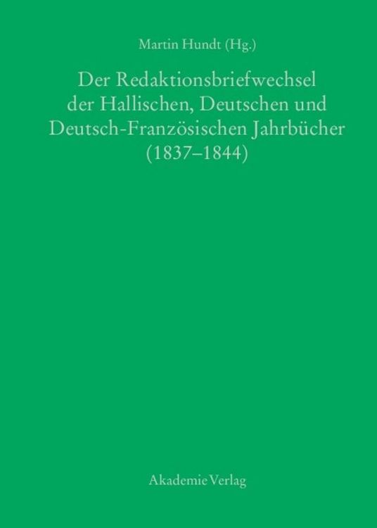 Produktbild: Der Redaktionsbriefwechsel der Hallischen, Deutschen und Deutsch-Franz&ouml;sischen Jahrb&uuml;cher (1837-1844)