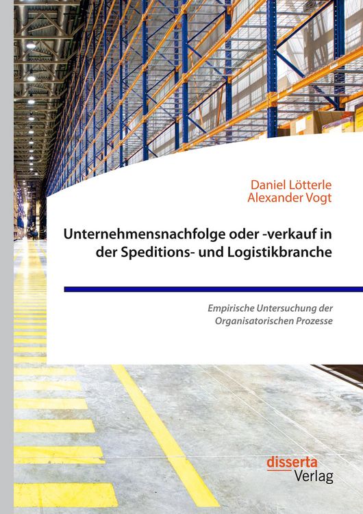 Produktbild: Unternehmensnachfolge oder -verkauf in der Speditions- und Logistikbranche. Empirische Untersuchung der Organisatorischen Prozesse