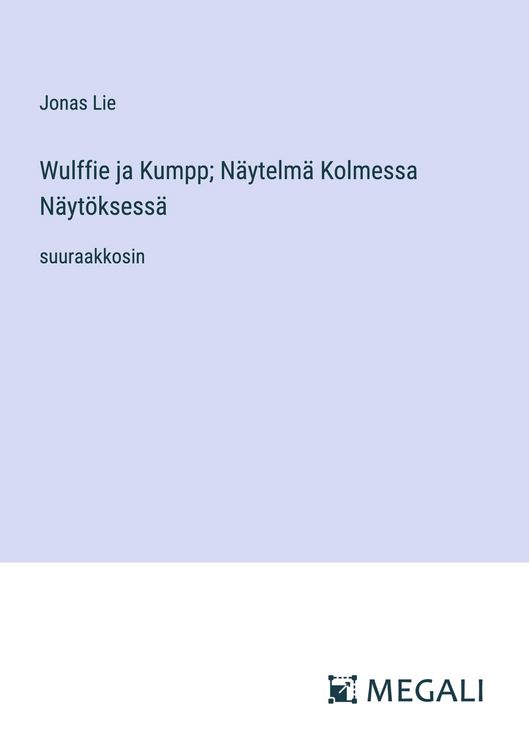 Produktbild: Wulffie ja Kumpp; N&auml;ytelm&auml; Kolmessa N&auml;yt&ouml;ksess&auml;