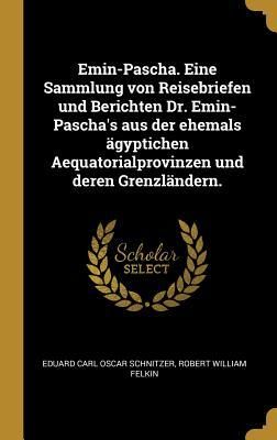 Produktbild: Emin-Pascha. Eine Sammlung Von Reisebriefen Und Berichten Dr. Emin-Pascha's Aus Der Ehemals &Auml;gyptichen Aequatorialprovinzen Und Deren Grenzl&auml;ndern.