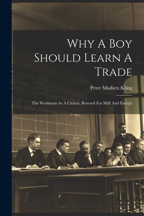 Produktbild: Why A Boy Should Learn A Trade; The Workman As A Citizen, Reward For Skill And Energy
