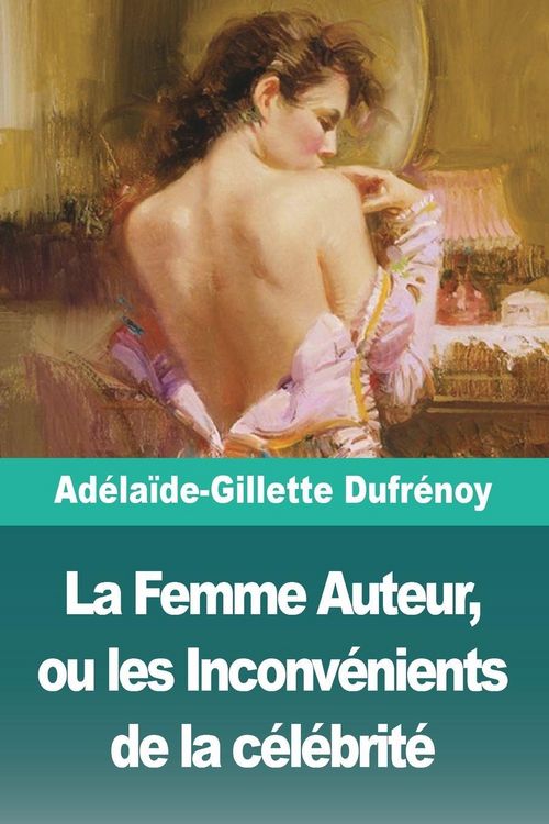 Produktbild: La Femme Auteur, ou les Inconv&eacute;nients de la c&eacute;l&eacute;brit&eacute;