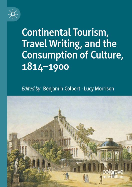 Produktbild: Continental Tourism, Travel Writing, and the Consumption of Culture, 1814&ndash;1900