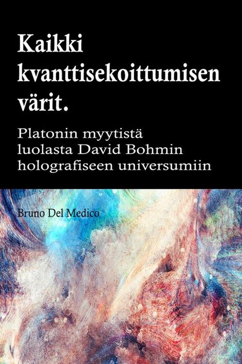Produktbild: Kaikki quantum entanglement v&auml;rit. Platonin luolan myytist&auml; Carl Jungin synkronismiin David Bohmin hologrammeihin
