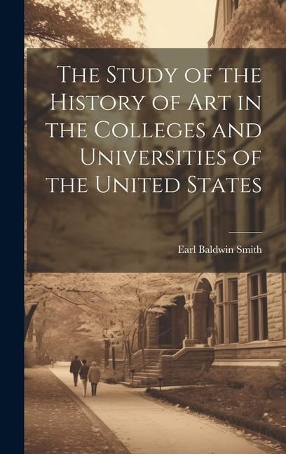 Produktbild: The Study of the History of art in the Colleges and Universities of the United States