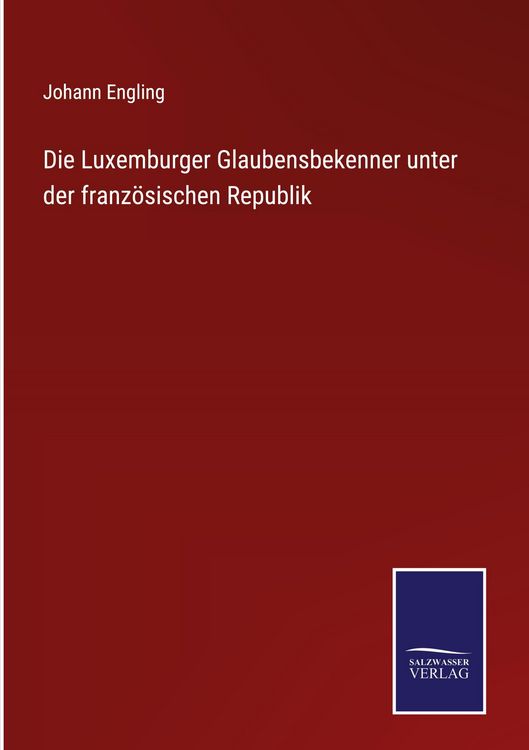 Produktbild: Die Luxemburger Glaubensbekenner unter der franz&ouml;sischen Republik