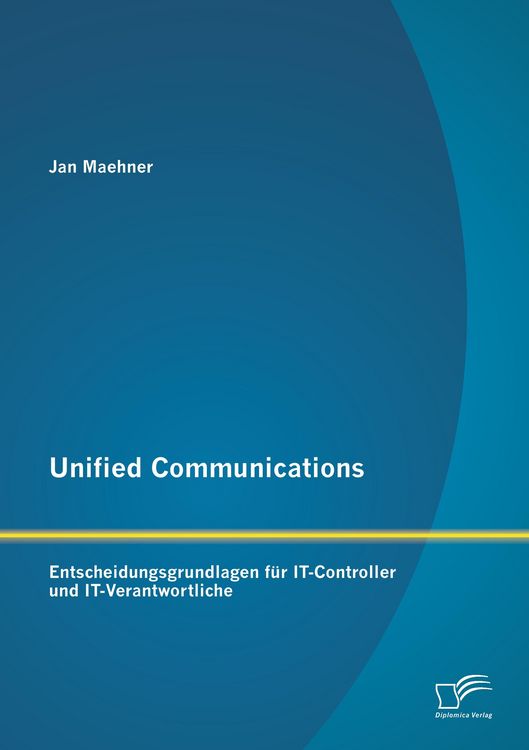 Produktbild: Unified Communications: Entscheidungsgrundlagen f&uuml;r IT-Controller und IT-Verantwortliche