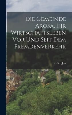 Produktbild: Die Gemeinde Arosa, ihr Wirtschaftsleben vor und seit dem Fremdenverkehr