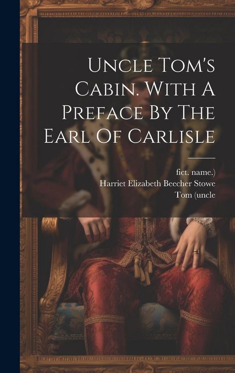 Produktbild: Uncle Tom's Cabin. With A Preface By The Earl Of Carlisle