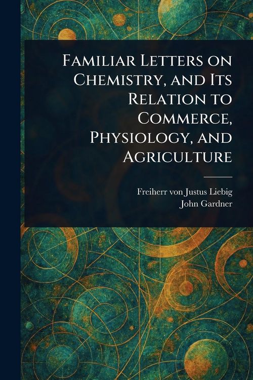 Produktbild: Familiar Letters on Chemistry, and Its Relation to Commerce, Physiology, and Agriculture