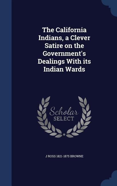 Produktbild: The California Indians, a Clever Satire on the Government's Dealings With its Indian Wards
