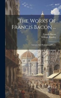 Produktbild: The Works Of Francis Bacon ...