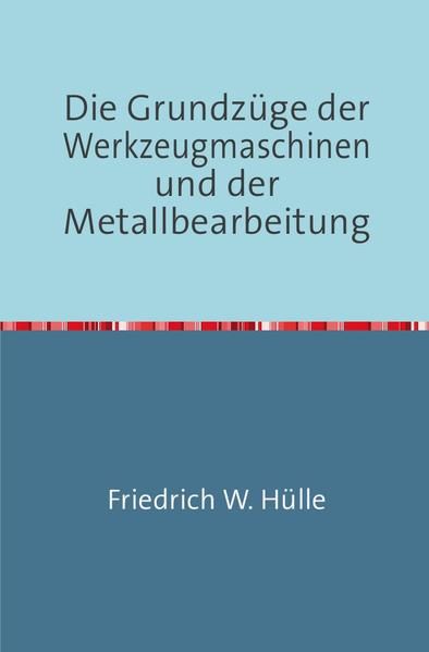 Produktbild: Die Grundz&uuml;ge der Werkzeugmaschinen und der Metallbearbeitung