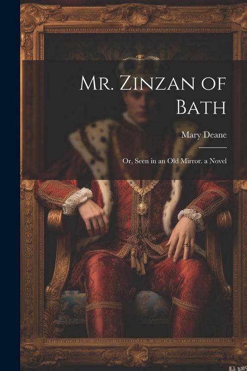 Produktbild: Mr. Zinzan of Bath: Or, Seen in an Old Mirror. a Novel