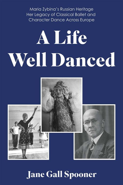 Produktbild: Life Well Danced: Maria Zybina's Russian Heritage Her Legacy of Classical Ballet and Character Dance Across Europe