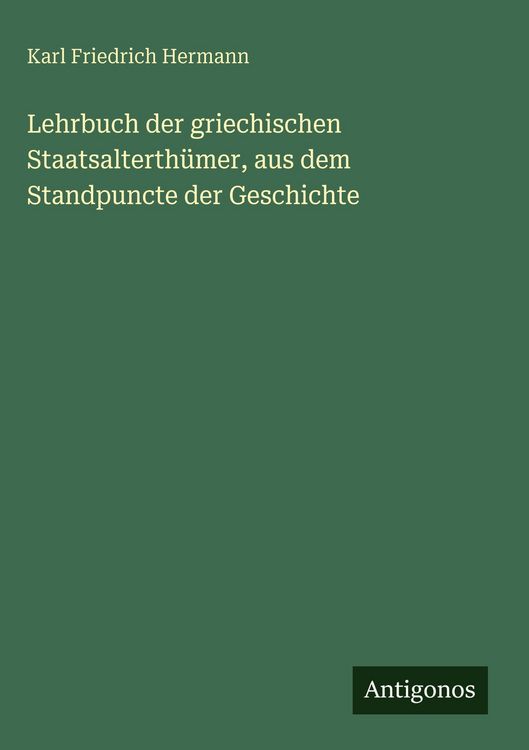 Produktbild: Lehrbuch der griechischen Staatsalterth&uuml;mer, aus dem Standpuncte der Geschichte