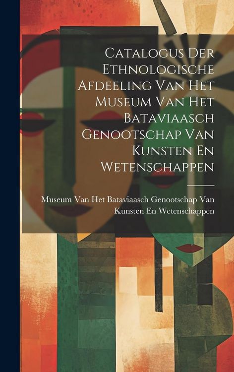 Produktbild: Catalogus Der Ethnologische Afdeeling Van Het Museum Van Het Bataviaasch Genootschap Van Kunsten En Wetenschappen