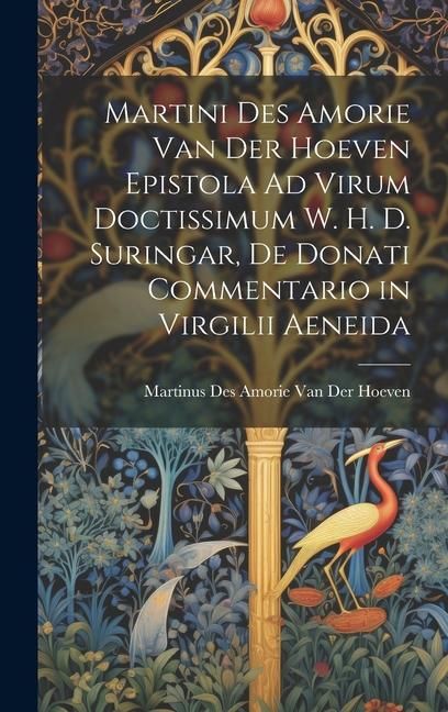Produktbild: Martini Des Amorie Van Der Hoeven Epistola Ad Virum Doctissimum W. H. D. Suringar, De Donati Commentario in Virgilii Aeneida