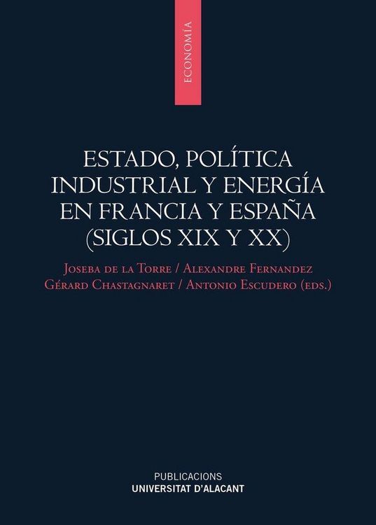 Produktbild: Estado, pol&iacute;tica industrial y energ&iacute;a en Francia y Espa&ntilde;a, siglos XIX y XX