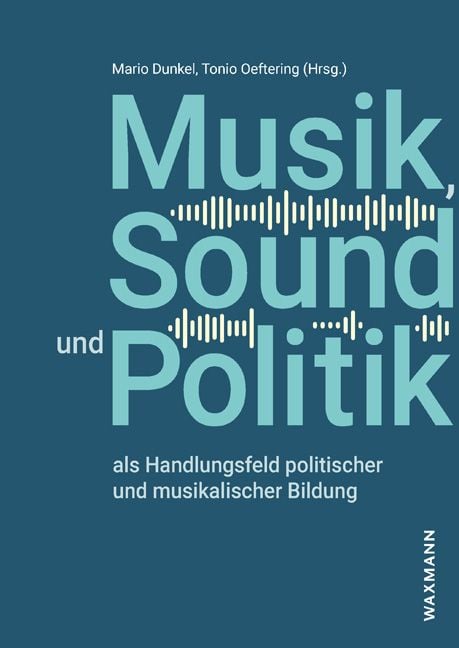 Produktbild: Musik, Sound und Politik als Handlungsfeld politischer und musikalischer Bildung