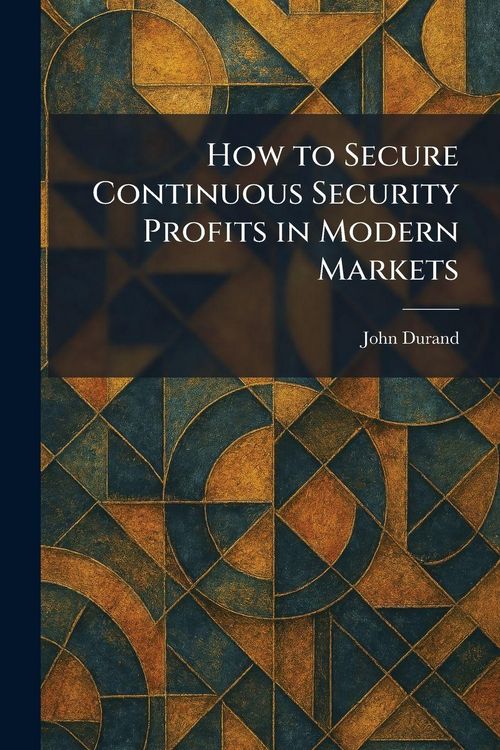 Produktbild: How to Secure Continuous Security Profits in Modern Markets