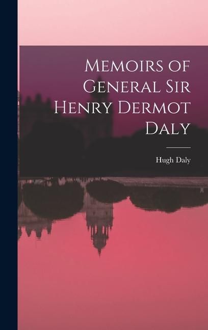 Produktbild: Memoirs of General Sir Henry Dermot Daly