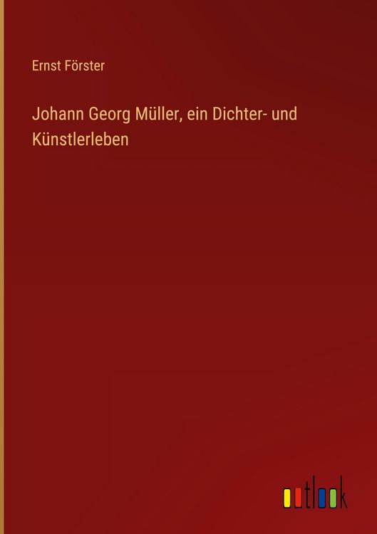 Produktbild: Johann Georg M&uuml;ller, ein Dichter- und K&uuml;nstlerleben
